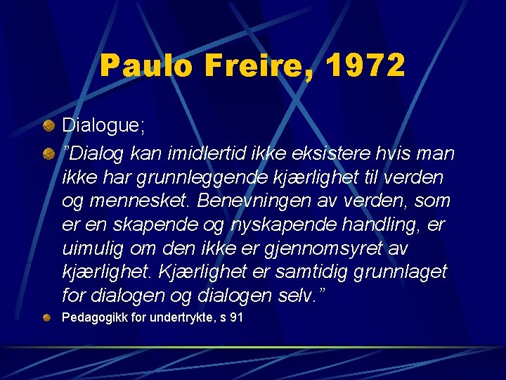 Paulo Freire, 1972 Dialogue; ”Dialog kan imidlertid ikke eksistere hvis man ikke har grunnleggende