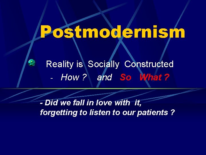 Postmodernism Reality is Socially Constructed - How ? and So What ? - Did