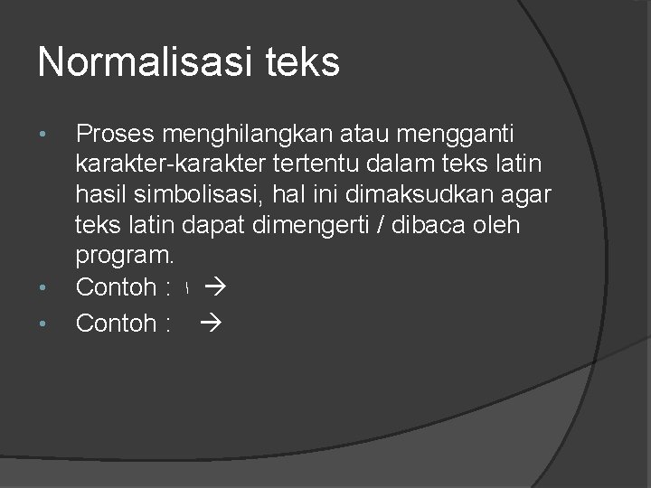 Normalisasi teks • • • Proses menghilangkan atau mengganti karakter-karakter tertentu dalam teks latin