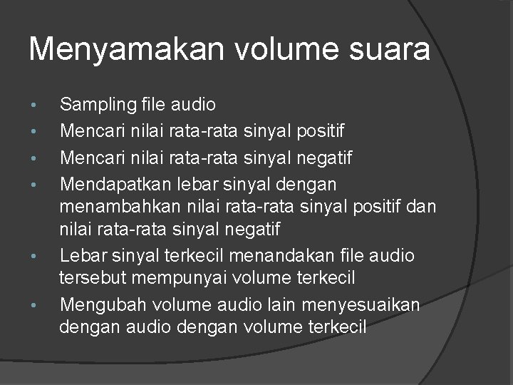 Menyamakan volume suara • • • Sampling file audio Mencari nilai rata-rata sinyal positif