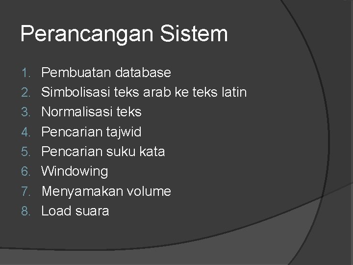 Perancangan Sistem 1. Pembuatan database 2. Simbolisasi teks arab ke teks latin 3. Normalisasi