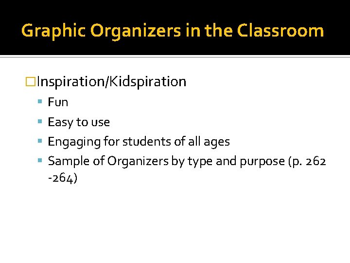 Graphic Organizers in the Classroom �Inspiration/Kidspiration Fun Easy to use Engaging for students of