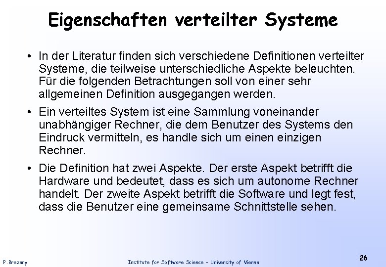 Eigenschaften verteilter Systeme • In der Literatur finden sich verschiedene Definitionen verteilter Systeme, die