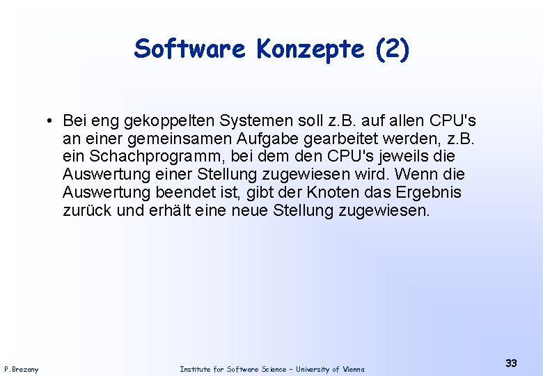 Software Konzepte (2) • Bei eng gekoppelten Systemen soll z. B. auf allen CPU's