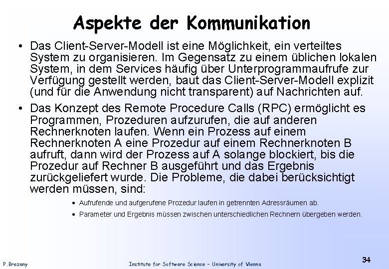 Aspekte der Kommunikation • Das Client-Server-Modell ist eine Möglichkeit, ein verteiltes System zu organisieren.