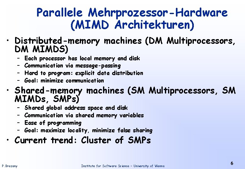 Parallele Mehrprozessor-Hardware (MIMD Architekturen) • Distributed-memory machines (DM Multiprocessors, DM MIMDS) – – Each