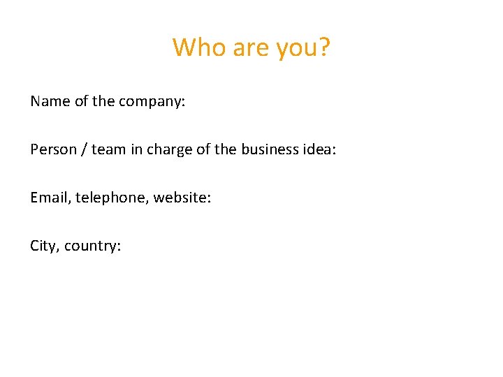 Who are you? Name of the company: Person / team in charge of the