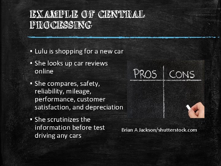 EXAMPLE OF CENTRAL PROCESSING ▪ Lulu is shopping for a new car ▪ She