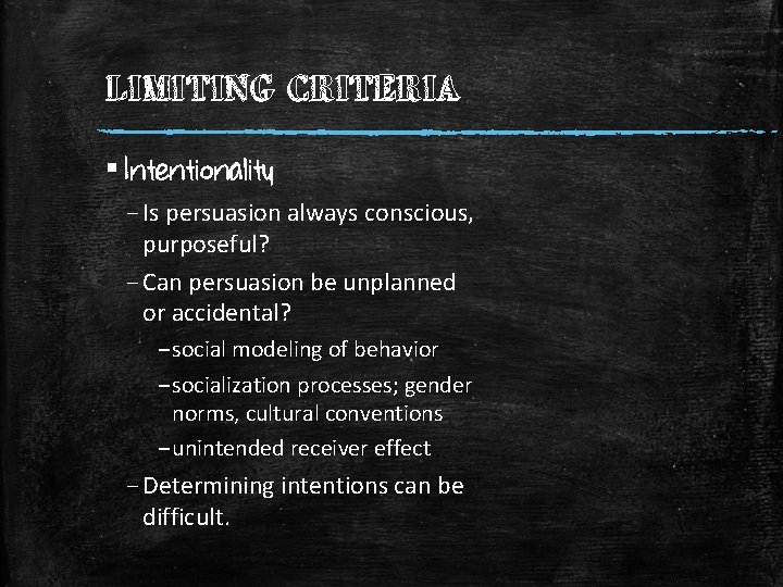 LIMITING CRITERIA ▪ Intentionality – Is persuasion always conscious, purposeful? – Can persuasion be