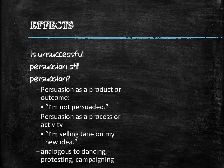 EFFECTS Is unsuccessful persuasion still persuasion? – Persuasion as a product or outcome: ▪