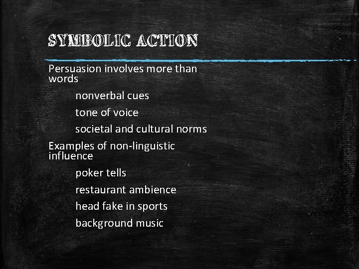 SYMBOLIC ACTION Persuasion involves more than words nonverbal cues tone of voice societal and