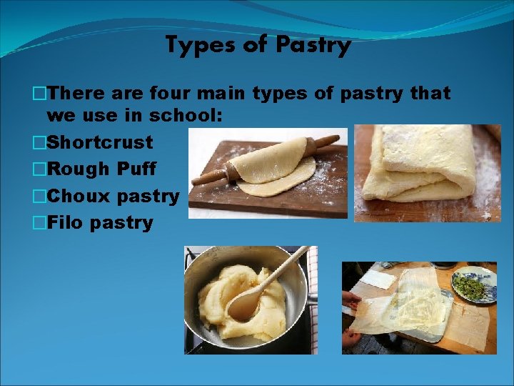 Types of Pastry �There are four main types of pastry that we use in