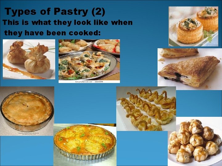 Types of Pastry (2) This is what they look like when they have been