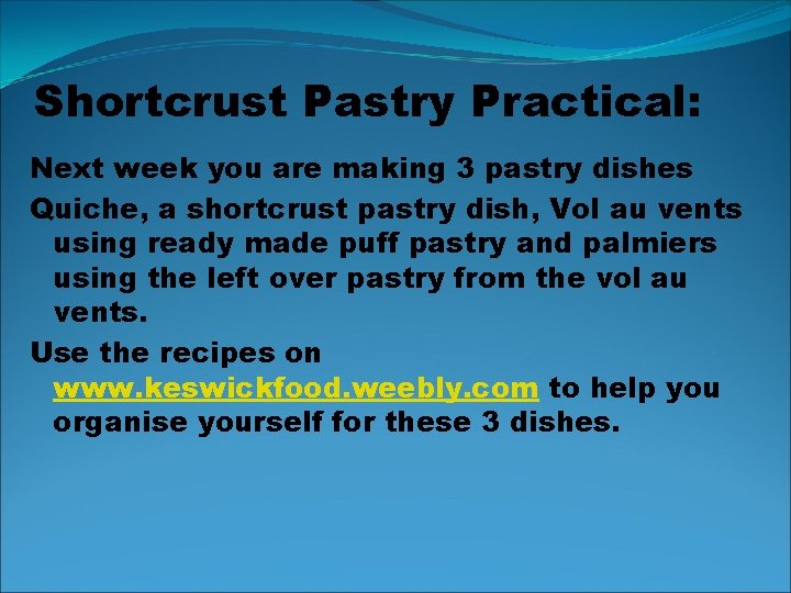 Shortcrust Pastry Practical: Next week you are making 3 pastry dishes Quiche, a shortcrust