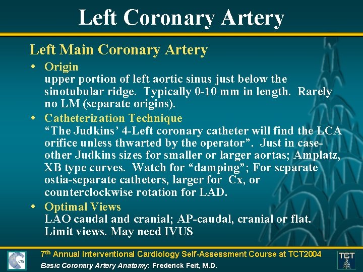 Left Coronary Artery Left Main Coronary Artery • Origin upper portion of left aortic