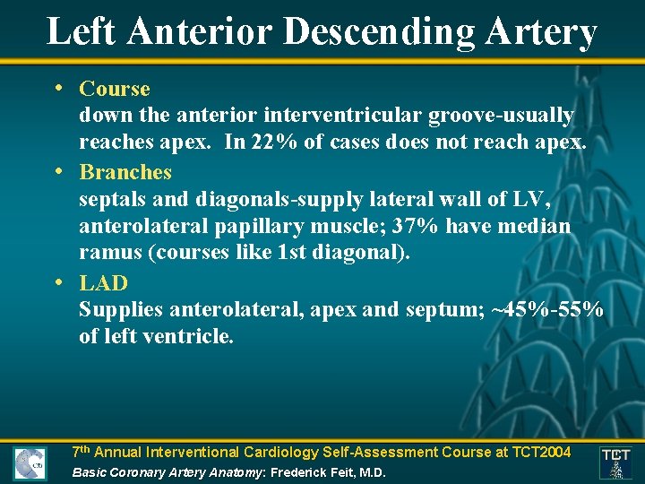 Left Anterior Descending Artery • Course down the anterior interventricular groove-usually reaches apex. In