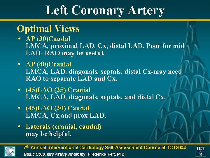 Left Coronary Artery Optimal Views • AP (30)Caudal LMCA, proximal LAD, Cx, distal LAD.