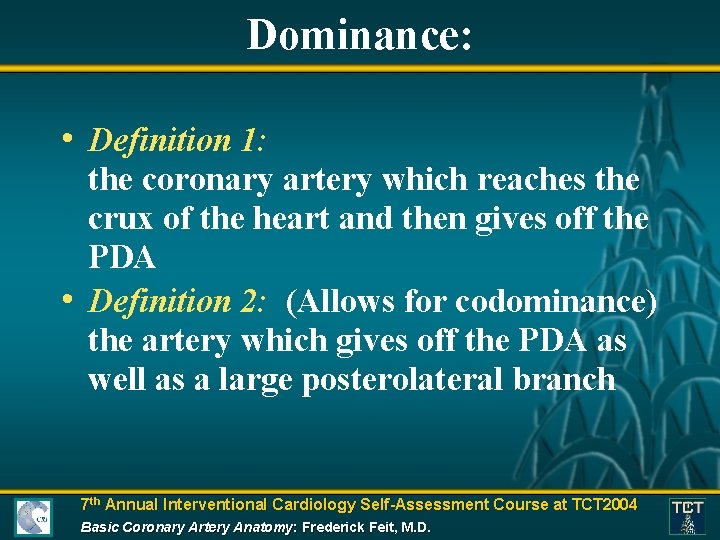 Dominance: • Definition 1: the coronary artery which reaches the crux of the heart