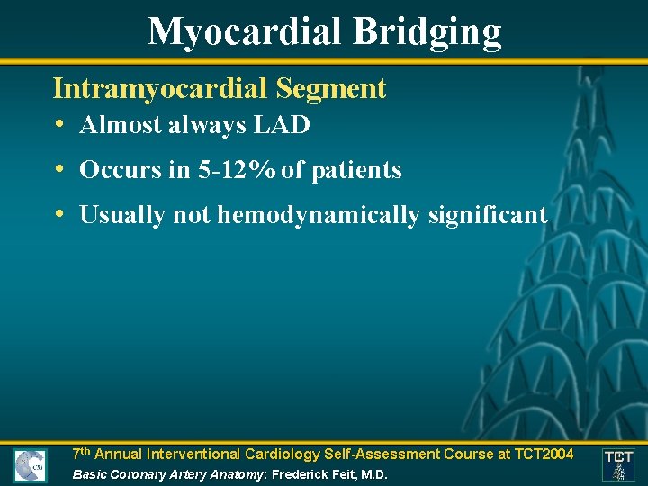 Myocardial Bridging Intramyocardial Segment • Almost always LAD • Occurs in 5 -12% of