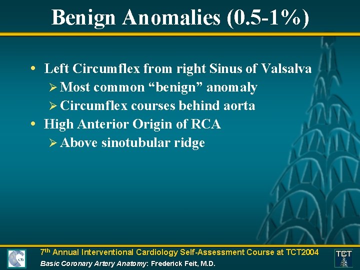 Benign Anomalies (0. 5 -1%) • Left Circumflex from right Sinus of Valsalva Ø