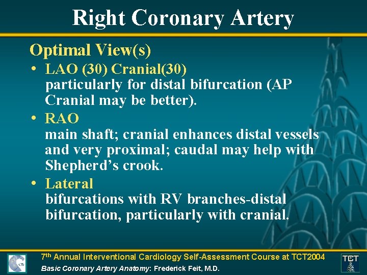 Right Coronary Artery Optimal View(s) • LAO (30) Cranial(30) particularly for distal bifurcation (AP