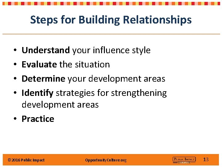 Steps for Building Relationships Understand your influence style Evaluate the situation Determine your development