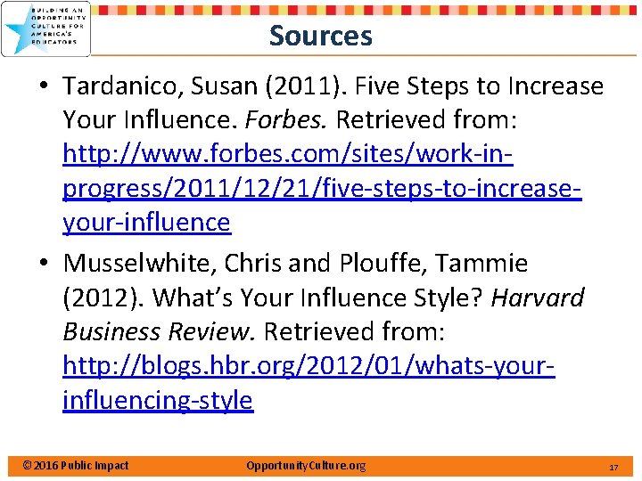 Sources • Tardanico, Susan (2011). Five Steps to Increase Your Influence. Forbes. Retrieved from: