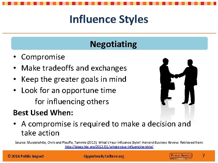 Influence Styles Negotiating Compromise Make tradeoffs and exchanges Keep the greater goals in mind