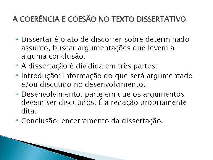 A COERÊNCIA E COESÃO NO TEXTO DISSERTATIVO Dissertar é o ato de discorrer sobre