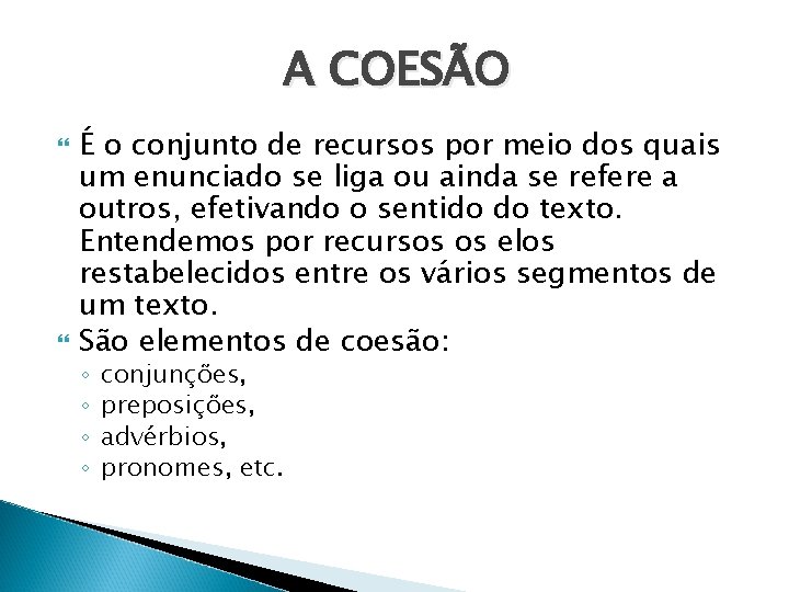 A COESÃO É o conjunto de recursos por meio dos quais um enunciado se