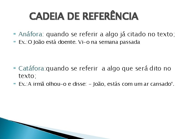 CADEIA DE REFERÊNCIA Anáfora: quando se referir a algo já citado no texto; Ex.