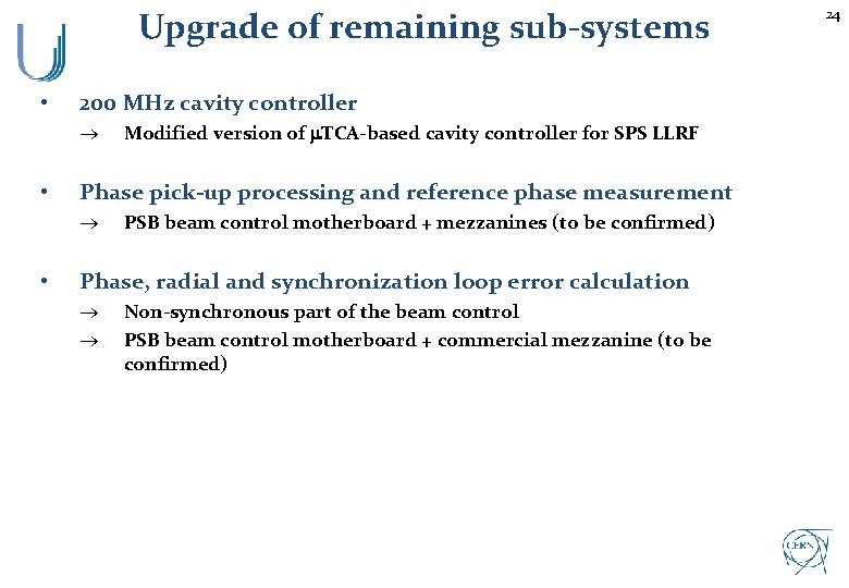 Upgrade of remaining sub-systems • 200 MHz cavity controller ® • Phase pick-up processing