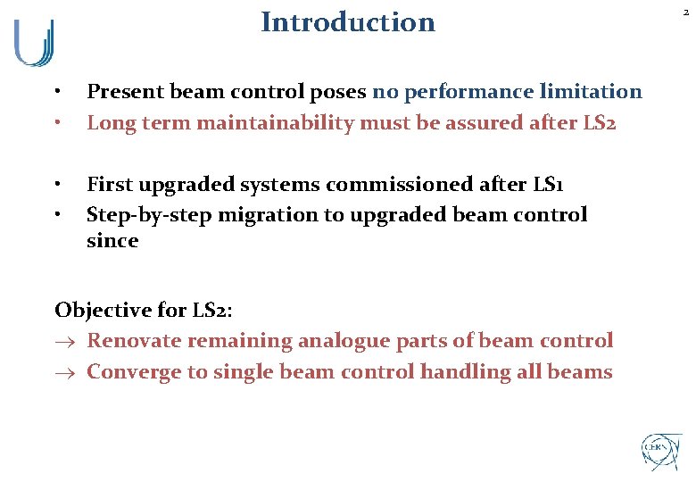 Introduction • • Present beam control poses no performance limitation Long term maintainability must