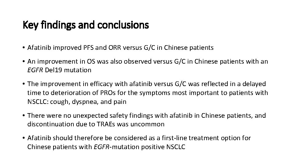 Key findings and conclusions • Afatinib improved PFS and ORR versus G/C in Chinese