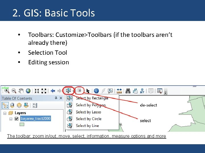 2. GIS: Basic Tools • • • Toolbars: Customize>Toolbars (if the toolbars aren’t already