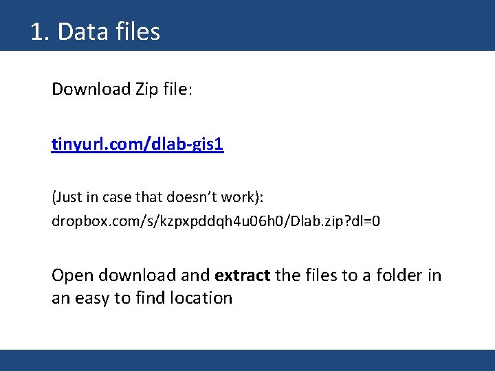1. Data files Download Zip file: tinyurl. com/dlab-gis 1 (Just in case that doesn’t