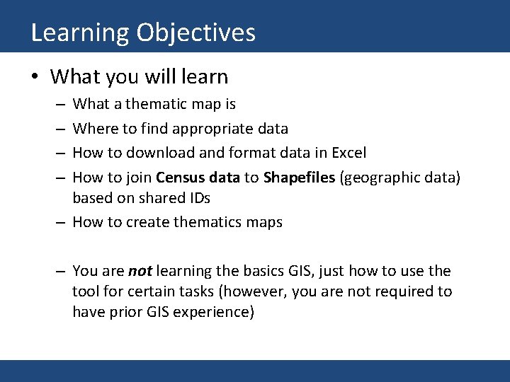 Learning Objectives • What you will learn What a thematic map is Where to