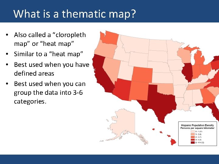 What is a thematic map? • Also called a “cloropleth map” or “heat map”