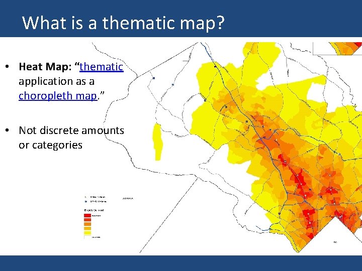What is a thematic map? • Heat Map: “thematic application as a choropleth map. What is a thematic map? • Heat Map: “thematic application as a choropleth map.