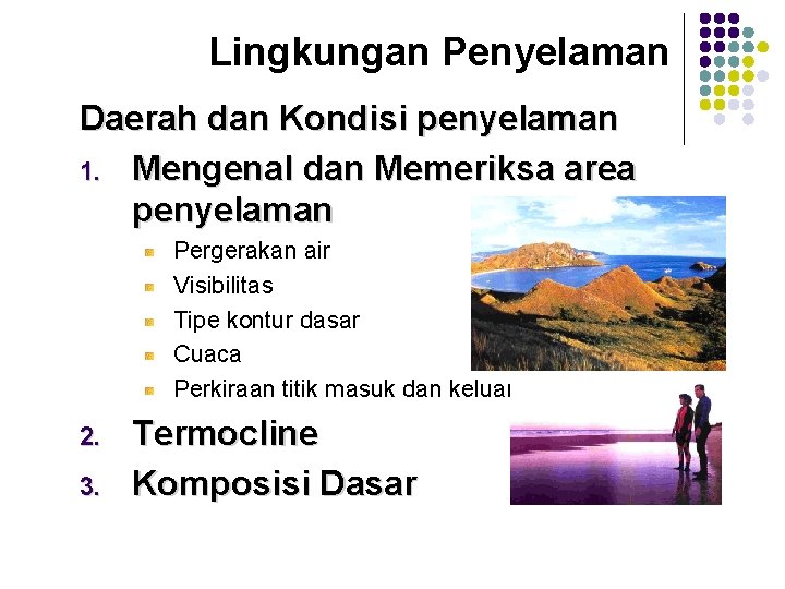 Lingkungan Penyelaman Daerah dan Kondisi penyelaman 1. Mengenal dan Memeriksa area penyelaman Pergerakan air