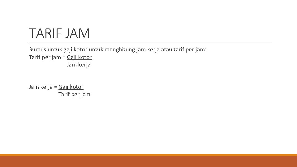 TARIF JAM Rumus untuk gaji kotor untuk menghitung jam kerja atau tarif per jam: