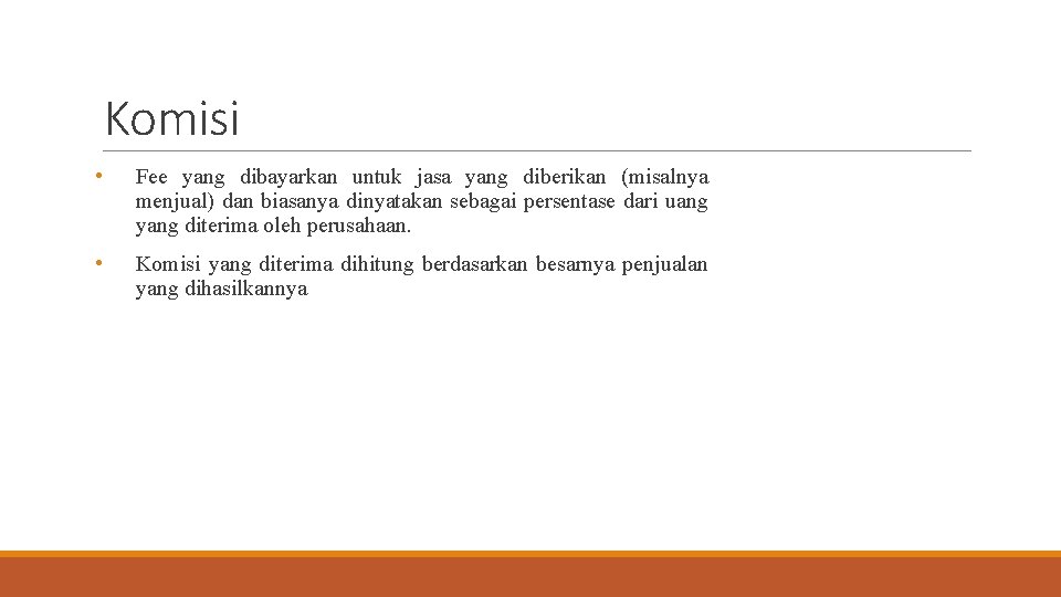 Komisi • Fee yang dibayarkan untuk jasa yang diberikan (misalnya menjual) dan biasanya dinyatakan