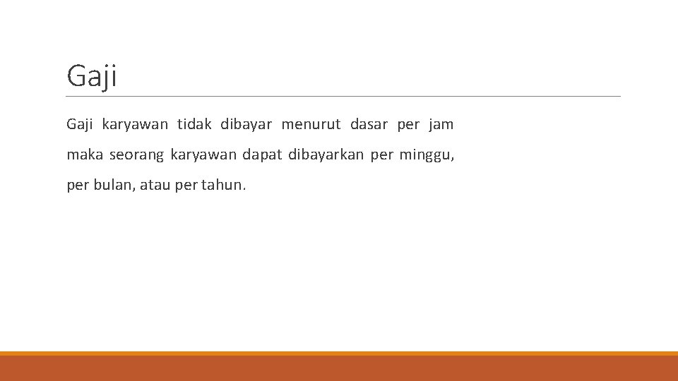 Gaji karyawan tidak dibayar menurut dasar per jam maka seorang karyawan dapat dibayarkan per