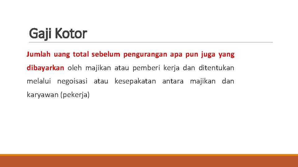 Gaji Kotor Jumlah uang total sebelum pengurangan apa pun juga yang dibayarkan oleh majikan
