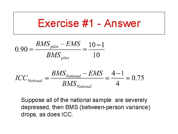 Exercise #1 - Answer Suppose all of the national sample are severely depressed, then