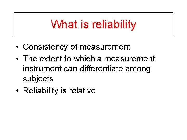 What is reliability • Consistency of measurement • The extent to which a measurement