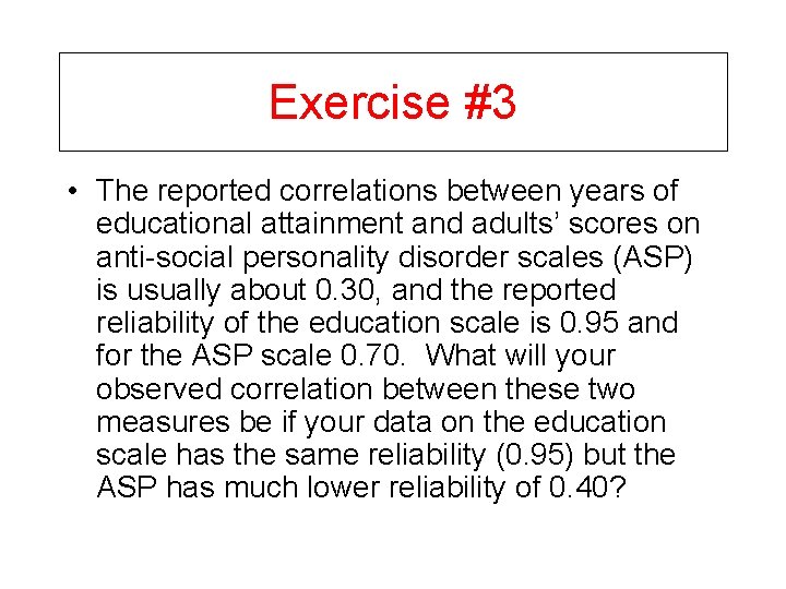 Exercise #3 • The reported correlations between years of educational attainment and adults’ scores