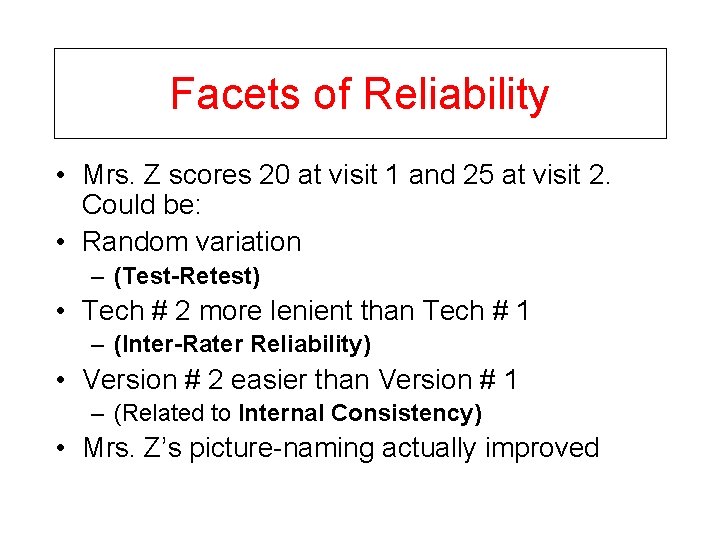 Facets of Reliability • Mrs. Z scores 20 at visit 1 and 25 at