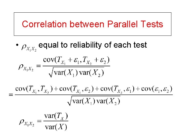 Correlation between Parallel Tests • equal to reliability of each test 