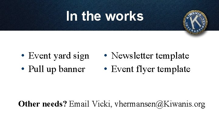 In the works • Event yard sign • Pull up banner • Newsletter template